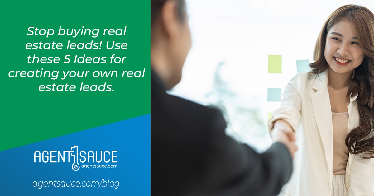 Stop Buying Real Estate Leads. Use These 5 Ideas For Creating Your Own Real Estate Leads.